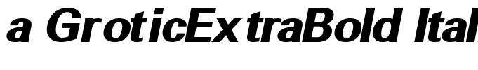 a GroticExtraBold Italic